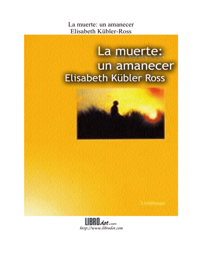 La muerte un amanecer Elisabeth Kübler Ross