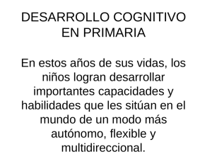 DESARROLLO COGNITIVO EN PRIMARIA