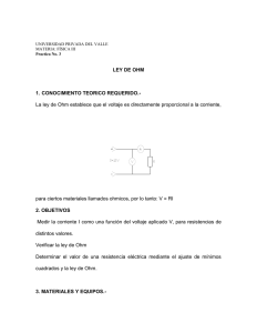 La ley de Ohm establece que el voltaje es directamente proporcional... para ciertos materiales llamados ohmicos, por lo tanto: V = RI LEY DE OHM