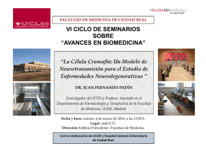 VI CICLO DE SEMINARIOS "AVANCES EN BIOMEDICINA" - La Célula Cromafín: Un Modelo de Neurotransmisión para el Estudio de Enfermedades Neurodegenerativas por el Dr. Juan Fernando Padín