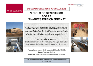 V CICLO DE SEMINARIOS SOBRE “AVANCES EN BIOMEDICINA” - El estrés del retículo endoplásmico como modulador de la fibrosis: una visión desde las células estelares hepáticas.