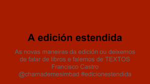 A edición estendida: as novas maneiras da edición ou deixemos de falar de libros e falemos de TEXOS por Francisco Castro