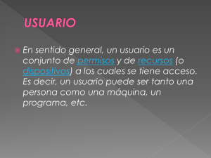 En sentido general, un usuario es un conjunto de y de (o