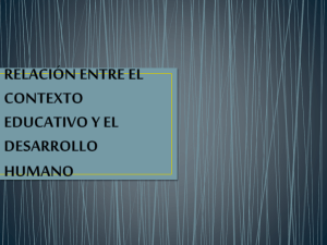RELACIÓN ENTRE EL CONTEXTO EDUCATIVO Y EL DESARROLLO