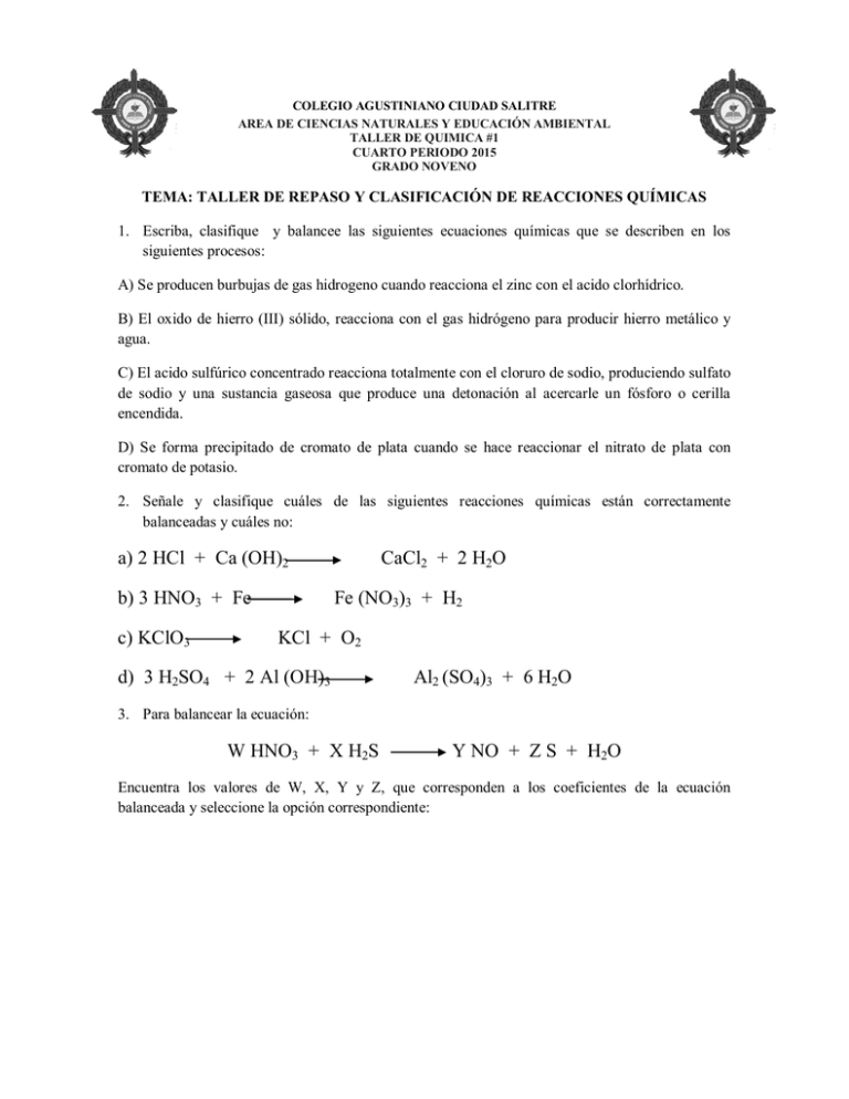 a) 2 HCl + Ca (OH)2 CaCl2 + 2 H2O b) 3 HNO3 + Fe Fe (NO3)3