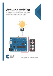 Arduino Prático: 10 Projetos para Dominar o Mundo