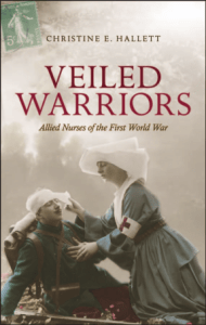 Christine E. Hallett - Veiled Warriors  Allied Nurses of the First World War-Oxford University Press (2014)
