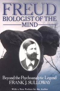 Frank J. Sulloway - Freud, Biologist of the Mind  Beyond the Psychoanalytic Legend-Harvard University Press (1992)